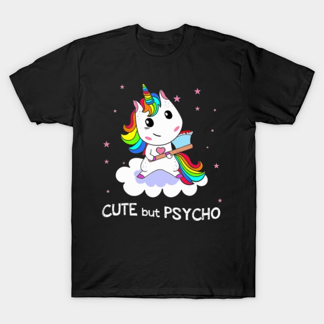 Cute But Psycho Unicorn Rainbow Tshirt Funny T-Shirt by Nulian Sanchez